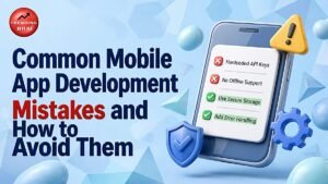 10 Common Mobile App Development Mistakes That Cost You Users