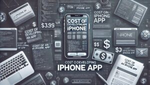 The Cost of Developing an iPhone App: A Detailed Breakdown