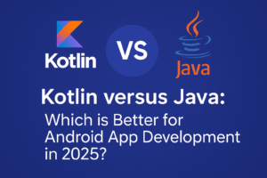 Kotlin versus Java: Which is Better for Android App Development in 2025?