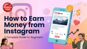 How to Earn Money from Instagram: A Complete Guide for Beginners