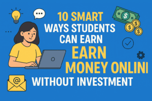 10 Smart Ways Students Can Earn Money Online Without Investment
