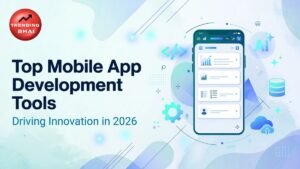 Top Mobile App Development Tools Driving Innovation in 2026