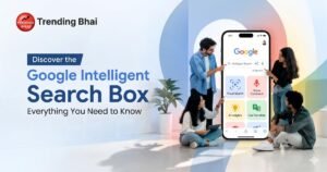 Google Intelligent Search Box: Everything You Need to Know